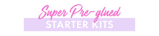 Starter Kits Pre-Glued